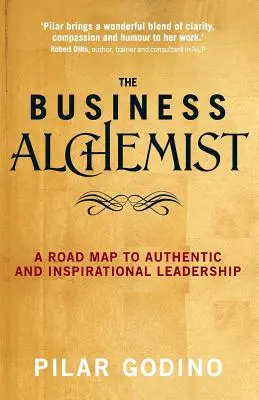 Alchimistul afacerilor: O foaie de parcurs către un leadership autentic și inspirațional - The Business Alchemist: A Road Map to Authentic and Inspirational Leadership