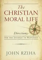 Viața morală creștină: Direcții pentru călătoria spre fericire - The Christian Moral Life: Directions for the Journey to Happiness