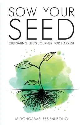 Sămânța ta: Cultivarea călătoriei vieții pentru recoltă - Sow Your Seed: Cultivating Life's Journey for Harvest