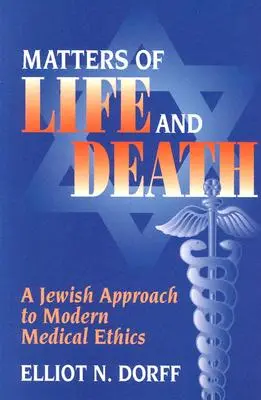 Probleme de viață și de moarte: O abordare evreiască a eticii medicale moderne - Matters of Life and Death: A Jewish Approach to Modern Medical Ethics