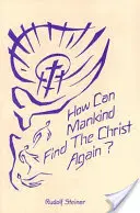 Cum poate omenirea să-l regăsească pe Hristos? Existența triplă din umbră a timpului nostru și noua lumină a lui Hristos (Cw 187) - How Can Mankind Find the Christ Again?: The Threefold Shadow-Existence of Our Time and the New Light of Christ (Cw 187)