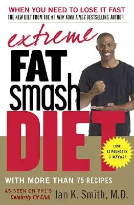 Extreme Fat Smash Diet: Cu mai mult de 75 de rețete - Extreme Fat Smash Diet: With More Than 75 Recipes