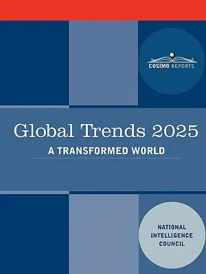 Tendințe globale 2025: Tendințe globale 2025: O lume transformată - Global Trends 2025: Global Trends 2025: A Transformed World