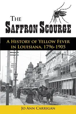 The Saffron Scourge: O istorie a febrei galbene în Louisiana, 1796-1905 - The Saffron Scourge: A History of Yellow Fever in Louisiana, 1796-1905