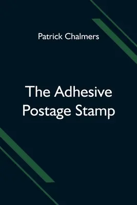 Timbrul poștal adeziv - The Adhesive Postage Stamp