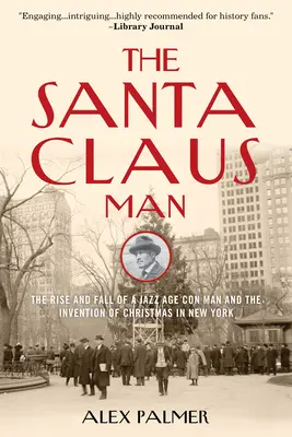 The Santa Claus Man: Ascensiunea și căderea unui escroc din epoca jazzului și inventarea Crăciunului în New York - The Santa Claus Man: The Rise and Fall of a Jazz Age Con Man and the Invention of Christmas in New York