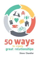 50 de moduri de a crea relații excelente - 50 Ways to Create Great Relationships