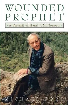 Profetul rănit: Un portret al lui Henri J.M. Nouwen - Wounded Prophet: A Portrait of Henri J.M. Nouwen
