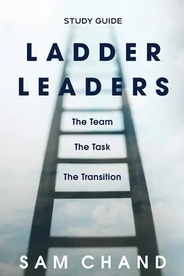 Ladder Leaders - Ghid de studiu: Echipa, sarcina, tranziția - Ladder Leaders - Study Guide: The Team, The Task, The Transition