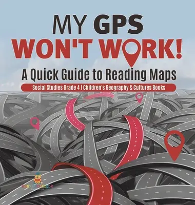 GPS-ul meu nu funcționează! - A Quick Guide to Reading Maps - Social Studies Grade 4 - Children's Geography & Cultures Books - My GPS Won't Work! - A Quick Guide to Reading Maps - Social Studies Grade 4 - Children's Geography & Cultures Books