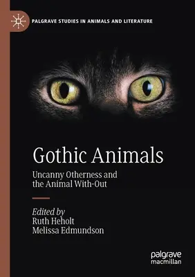 Animale gotice: Alteritatea stranie și animalul care nu există (Uncanny Otherness and the Animal With-Out) - Gothic Animals: Uncanny Otherness and the Animal With-Out
