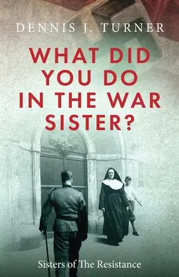 Ce ai făcut în război, soră? - What Did You Do in the War, Sister?