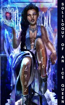 Soliloquy of an Ice Queen: Poezii pentru amărăciune, inimă frântă și vindecare - Soliloquy of an Ice Queen: Poems for the Bitter, Broken Hearted, and Healing