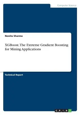XGBoost. Stimularea gradientului extrem pentru aplicații miniere - XGBoost. The Extreme Gradient Boosting for Mining Applications
