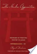 Ucenicul Haiku: Memoriile scrierii de poezii în Japonia - The Haiku Apprentice: Memoirs of Writing Poetry in Japan