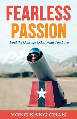 Pasiune fără frică: Găsiți curajul de a face ceea ce vă place - Fearless Passion: Find the Courage to Do What You Love