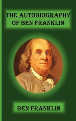 Autobiografia lui Ben Franklin - The Autobiography of Ben Franklin