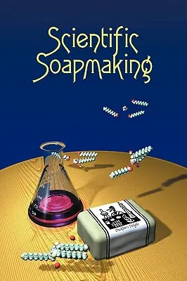 Fabricarea științifică a săpunului: Chimia procesului la rece - Scientific Soapmaking: The Chemistry of the Cold Process