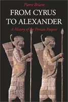 De la Cyrus la Alexandru: O istorie a Imperiului Persan - From Cyrus to Alexander: A History of the Persian Empire