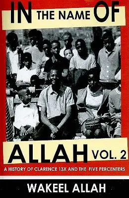 În numele lui Allah Vol. 2: O istorie a lui Clarence 13x și a Five Percenters - In the Name of Allah Vol. 2: A History of Clarence 13x and the Five Percenters