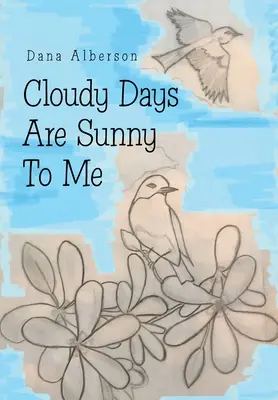 Zilele noroase sunt însorite pentru mine - Cloudy Days Are Sunny to Me
