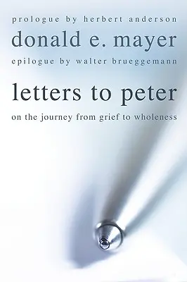 Scrisori către Petru: În călătoria de la durere la integritate (On the Journey from Grief to Wholeness) - Letters to Peter: On the Journey from Grief to Wholeness