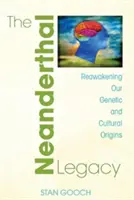 Moștenirea lui Neanderthal: Trezirea originilor noastre genetice și culturale - The Neanderthal Legacy: Reawakening Our Genetic and Cultural Origins