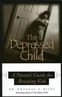 Copilul deprimat: Ghidul unui părinte pentru copiii resuscitați - Depressed Child: A Parent's Guide for Rescusing Kids