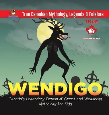 Wendigo - Demonul legendar al lăcomiei și slăbiciunii din Canada - Mitologie pentru copii - Mitologie, legende și folclor canadian adevărat - Wendigo - Canada's Legendary Demon of Greed and Weakness - Mythology for Kids - True Canadian Mythology, Legends & Folklore