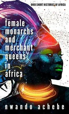 Femei monarh și regine negustorești în Africa - Female Monarchs and Merchant Queens in Africa