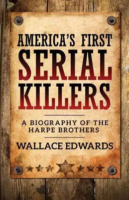 Primii criminali în serie ai Americii: O biografie a fraților Harpe - America's First Serial Killers: A Biography of the Harpe Brothers