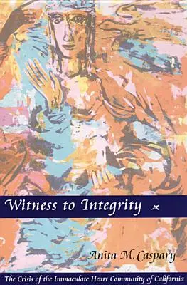 Martor al integrității: Criza comunității Inima Imaculată din California (The Crisis of the Immaculate Heart Community of California) - Witness to Integrity: The Crisis of the Immaculate Heart Community of California