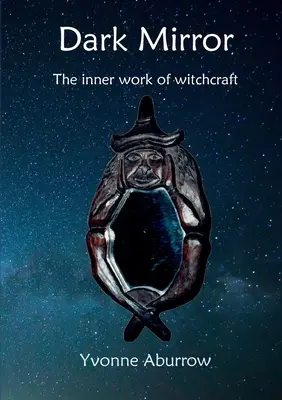 Oglinda întunecată: Munca interioară a vrăjitoriei - Dark Mirror: The inner work of witchcraft