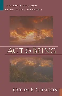 Act și Ființă: Către o teologie a atributelor divine - Act and Being: Towards a Theology of the Divine Attributes
