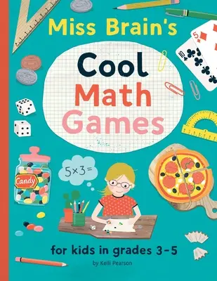 Miss Brain's Cool Math Games: pentru copiii din clasele 3-5 - Miss Brain's Cool Math Games: for kids in grades 3-5