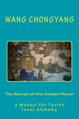 Secretul florii de aur: un manual de alchimie interioară taoistă - The Secret of the Golden Flower: a Manual for Taoist Inner Alchemy