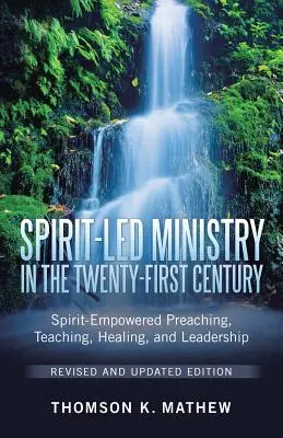 Spirit-Led Ministry in the Twenty-First Century Ediție revizuită și actualizată: Predicarea, predarea, vindecarea și conducerea împuternicite de Duhul Sfânt (Spirit-Empowered Preaching, Teaching, Healing, and Leadership) - Spirit-Led Ministry in the Twenty-First Century Revised and Updated Edition: Spirit-Empowered Preaching, Teaching, Healing, and Leadership