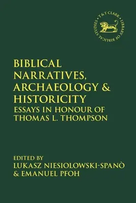 Narațiuni biblice, arheologie și istoricitate: Eseuri în onoarea lui Thomas L. Thompson - Biblical Narratives, Archaeology and Historicity: Essays In Honour of Thomas L. Thompson