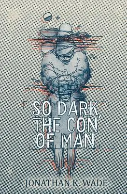 Atât de întunecat, conul de om - So Dark, the Con of Man