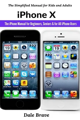 iPhone X: Manualul iPhone pentru începători, seniori și pentru toți utilizatorii de iPhone - iPhone X: The iPhone Manual for Beginners, Seniors & for All iPhone Users