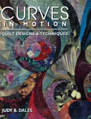 Curbe în mișcare. Quilt Designs & Techniques - Ediție tipărită la cerere - Curves in Motion. Quilt Designs & Techniques - Print on Demand Edition