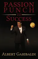 Pumnul pasiunii către succes - Passion Punch to Success
