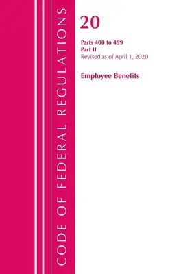 Code of Federal Regulations, Title 20 Employee Benefits 400-499, revizuit la 1 aprilie 2020: Partea 2 - Code of Federal Regulations, Title 20 Employee Benefits 400-499, Revised as of April 1, 2020: Part 2