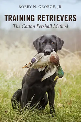 Dresajul Retrieverilor: Metoda Cotton Pershall - Training Retrievers: The Cotton Pershall Method
