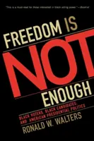 Freedom Is Not Enough: Black Voters, Black Candidates, and American Presidential Politics