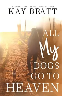 Toți câinii (mei) merg în Rai: Semne de la animalele noastre de companie din viața de apoi și un ghid de doliu pentru a vă ajuta să treceți peste - All (my) Dogs Go to Heaven: Signs from our Pets From the Afterlife and A Grief Guide to Get You Through