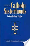 Guide to the Catholic Sisterhoods in the United States, ediția a cincea - Guide to the Catholic Sisterhoods in the United States, Fifth Edition