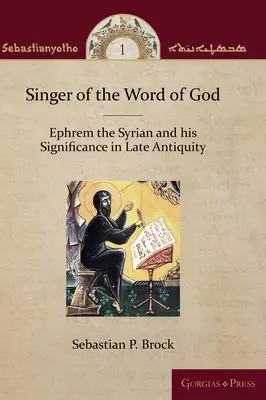 Cântărețul Cuvântului lui Dumnezeu: Efrem Sirianul și semnificația sa în Antichitatea târzie - Singer of the Word of God: Ephrem the Syrian and his Significance in Late Antiquity
