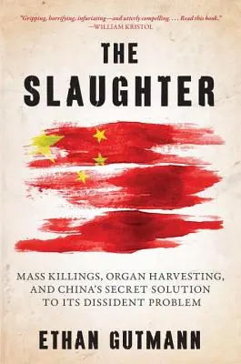 The Slaughter: Ucideri în masă, recoltarea de organe și soluția secretă a Chinei la problema disidenților săi - The Slaughter: Mass Killings, Organ Harvesting, and China's Secret Solution to Its Dissident Problem