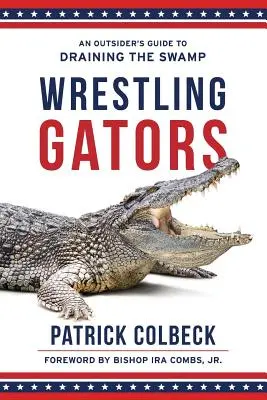 Wrestling Gators: Ghidul unui străin pentru drenarea mlaștinii (An Outsider's Guide to Draining the Swamp) - Wrestling Gators: An Outsider's Guide to Draining the Swamp